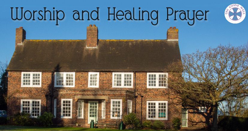 Worship and Healing Prayer – The Living Well